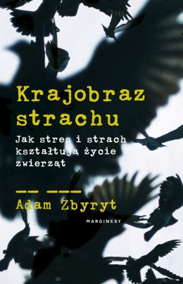 Krajobraz strachu. Jak stres i strach kształtują życie zwierząt