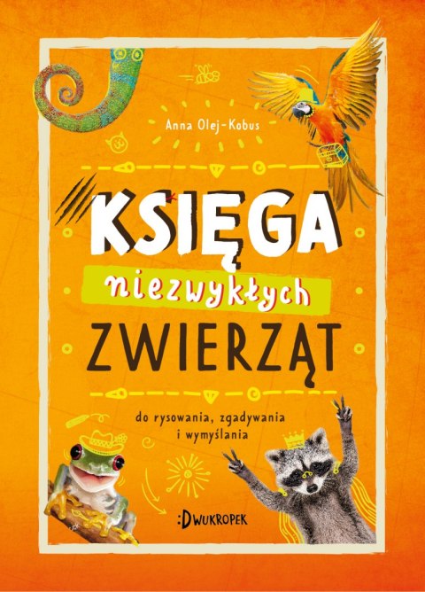 Księga niezwykłych zwierząt. Do rysowania, zgadywania i wymyślania