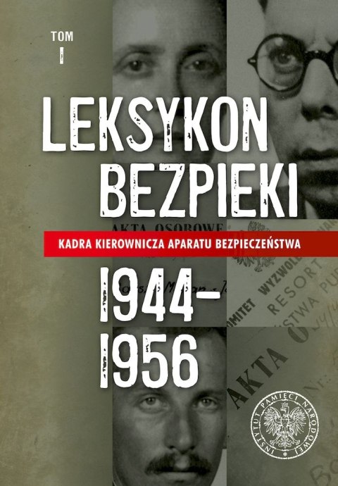 Kadra kierownicza aparatu bezpieczeństwa 1944-1956. Leksykon bezpieki. Tom 1