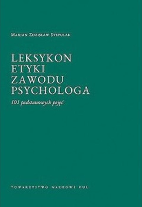 Leksykon etyki zawodu psychologa. 101 podstawowych pojęć