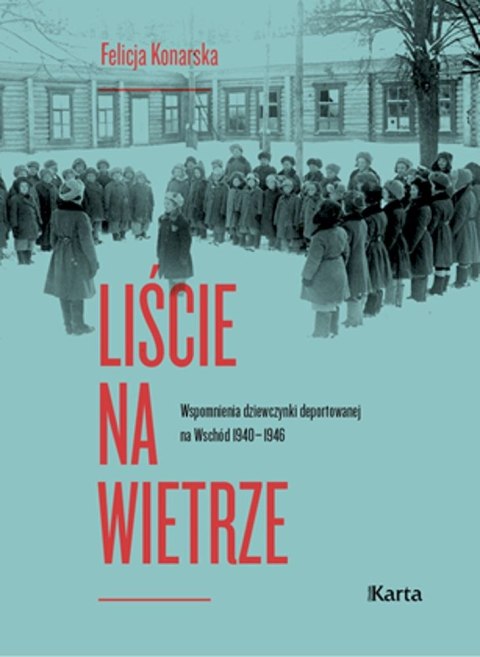 Liście na wietrze. Wspomnienia dziewczynki deportowanej na Wschód 1940-1946