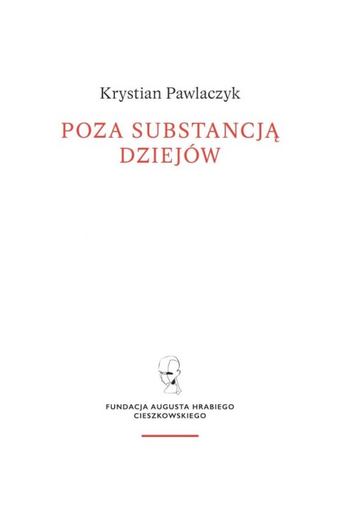 Poza substancją dziejów. Wczesnej myśli Augusta Cieszkowskiego