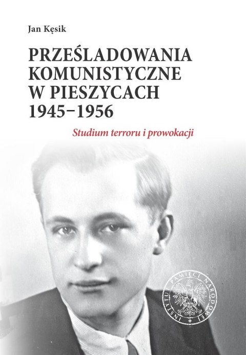 Prześladowania komunistyczne w Pieszycach 1945-1956. Studium terroru i prowokacji