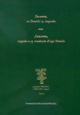 Susanna, ex Danielis 13. tragoedia. Zuzanna, tragedia z 13 rozdziału Księgi Daniela