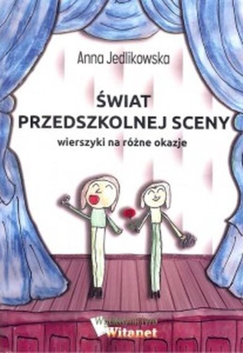 Świat przedszkolnej sceny. Wierszyki na różne okazje