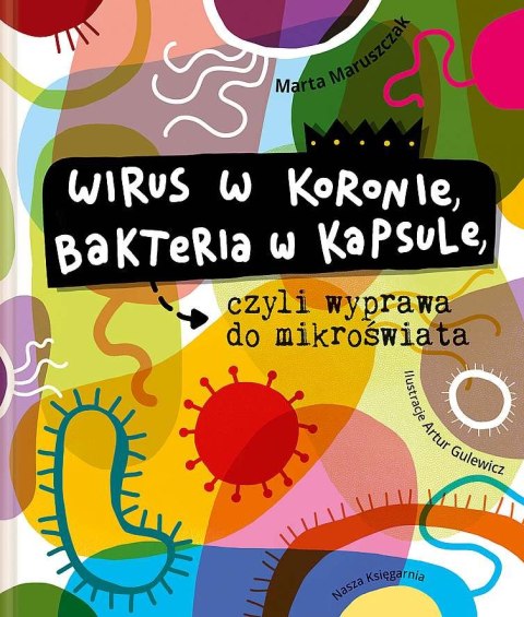 Wirus w koronie, bakteria w kapsule, czyli wyprawa do mikroświata