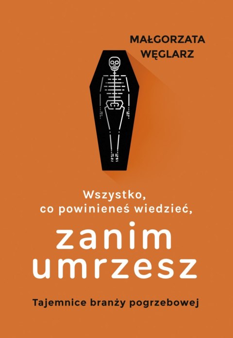 Wszystko, co powinieneś wiedzieć, zanim umrzesz. Tajemnice branży pogrzebowej