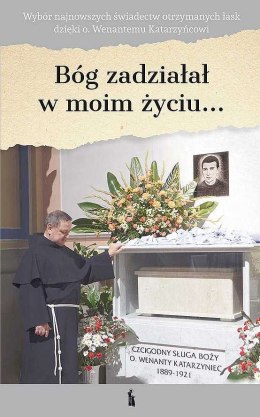 Bóg zadziałał w moim życiu... dzięki Ojcu Wenantemu