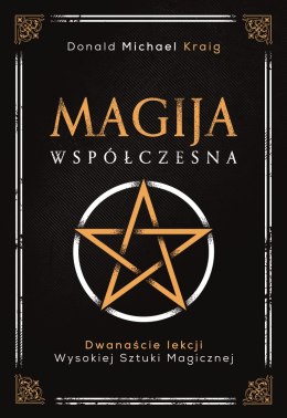 Magija współczesna. Dwanaście lekcji wysokiej sztuki magicznej