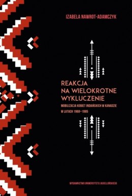 Reakcja na wielokrotne wykluczenie. Mobilizacja kobiet indiańskich w Kanadzie w latach 1968-1985