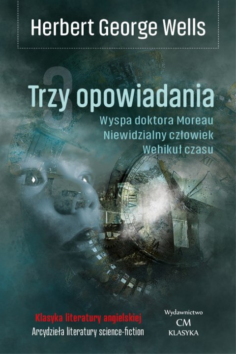 Trzy opowiadania. Wehikuł czasu. Niewidzialny człowiek. Wyspa doktora Moreau