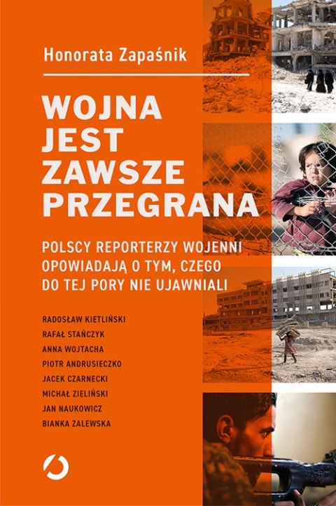 Wojna jest zawsze przegrana polscy reporterzy wojenni opowiadają o tym czego do tej pory nie ujawniali