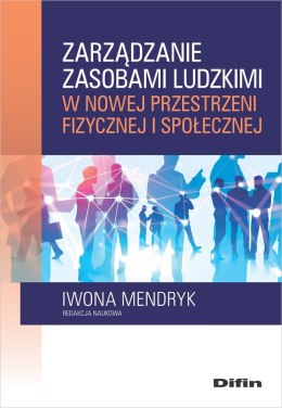 Zarządzanie zasobami ludzkimi w nowej przestrzeni fizycznej i społecznej