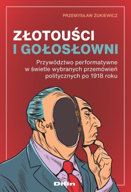 Złotouści i gołosłowni. Przywództwo performatywne w świetle wybranych przemówień politycznych po 1918 roku