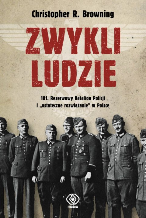 Zwykli ludzie 101 rezerwowy batalion policji i ostateczne rozwiązanie w Polsce