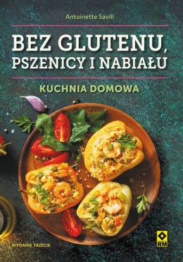 Bez glutenu, pszenicy i nabiału. Kuchnia domowa wyd. 3