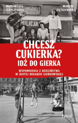 Chcesz cukierka? Idź do Gierka. Wspomnienia z dzieciństwa w złotej dekadzie gierkowskiej