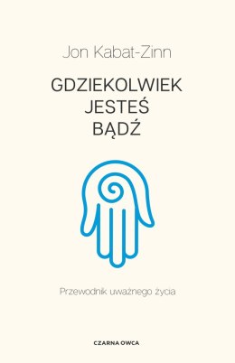 Gdziekolwiek jesteś, bądź. Przewodnik uważnego życia wyd. 4