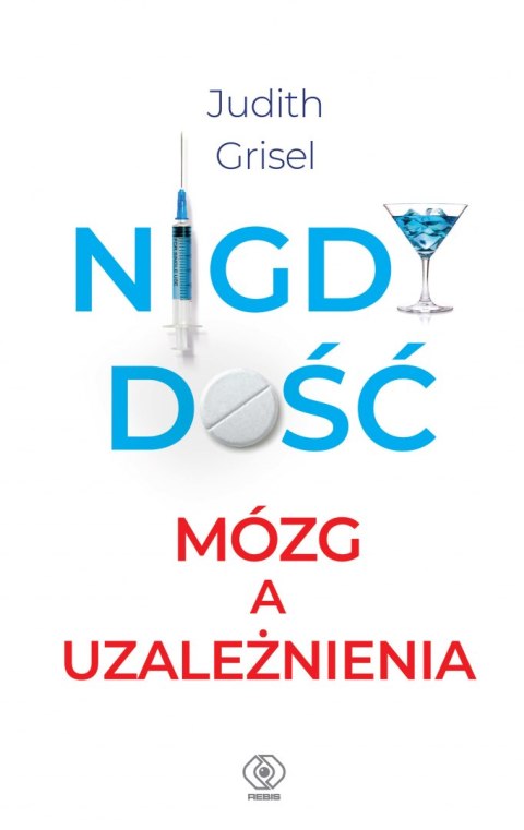 Nigdy dość. Mózg a uzależnienia