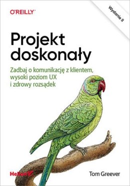 Projekt doskonały. Zadbaj o komunikację z klientem, wysoki poziom UX i zdrowy rozsądek wyd. 2