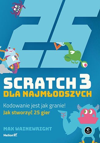 Scratch 3 dla najmłodszych. Kodowanie jest jak granie!