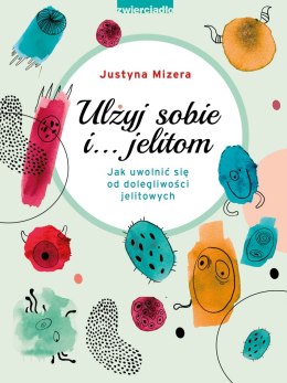 Ulżyj sobie i... jelitom. Jak uwolnić się od dolegliwości jelitowych