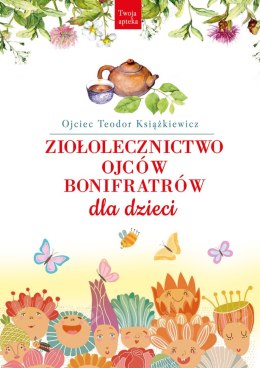 Ziołolecznictwo Ojców Bonifratrów dla dzieci wyd. 3