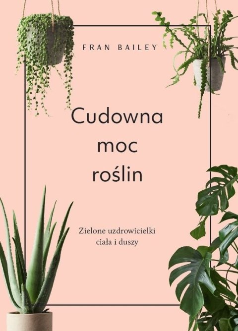 Cudowna moc roślin zielone uzdrowicielki ciała i duszy