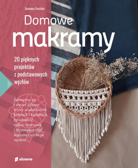 Domowe makramy. 20 pięknych projektów z podstawowych węzłów