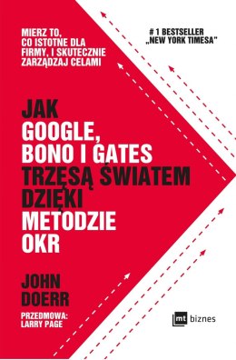 Jak google bono i gates trzęsą światem dzięki metodzie okr mierz to co istotne dla firmy i skutecznie zarządzaj celami