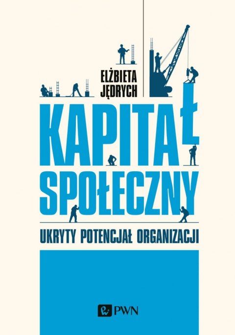 Kapitał społeczny. Ukryty potencjał organizacji