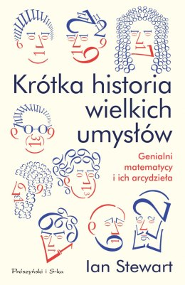 Krótka historia wielkich umysłów genialni matematycy i ich arcydzieła