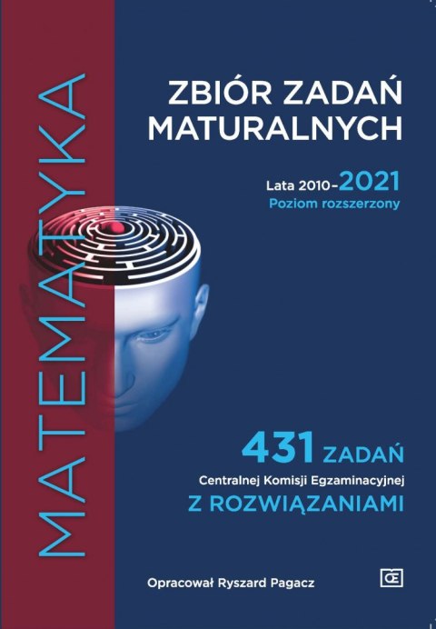 Matematyka Zbiór zadań maturalnych Lata 2010-2021 Poziom rozszerzony 431 zadań Centralnej Komisji Egzaminacyjnej z rozwiązaniami