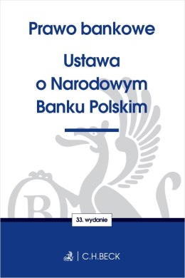 Prawo bankowe. Ustawa o Narodowym Banku Polskim wyd. 33