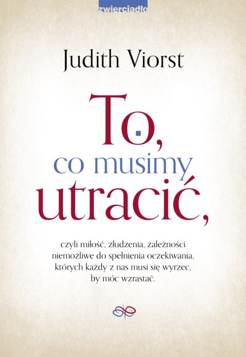 To, co musimy utracić, czyli miłość, złudzenia, zależności niemożliwe do spełnienia oczekiwania, których każdy z nas musi się wy