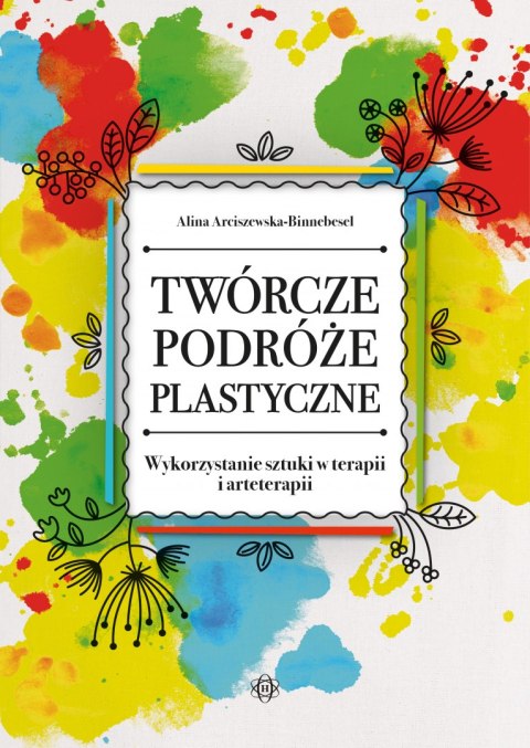 Twórcze podróże plastyczne. Wykorzystanie sztuki w terapii i arteterapii