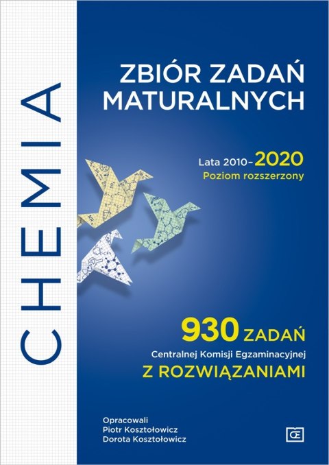 Chemia Zbiór zadań maturalnych Lata 2010-2020 Poziom rozszerzony 930 zadań CKE z rozwiązaniami