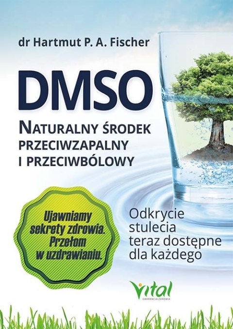 DMSO. Naturalny środek przeciwzapalny i przeciwbólowy. Odkrycie stulecia teraz dostępne dla każdego wyd. 2020