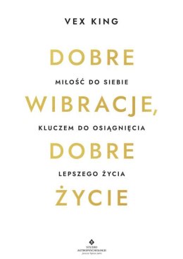 Dobre wibracje, dobre życie. Miłość do siebie kluczem do osiągnięcia lepszego życia