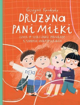 Drużyna pani Miłki, czyli o szacunku, odwadze i innych wartościach wyd. 2022