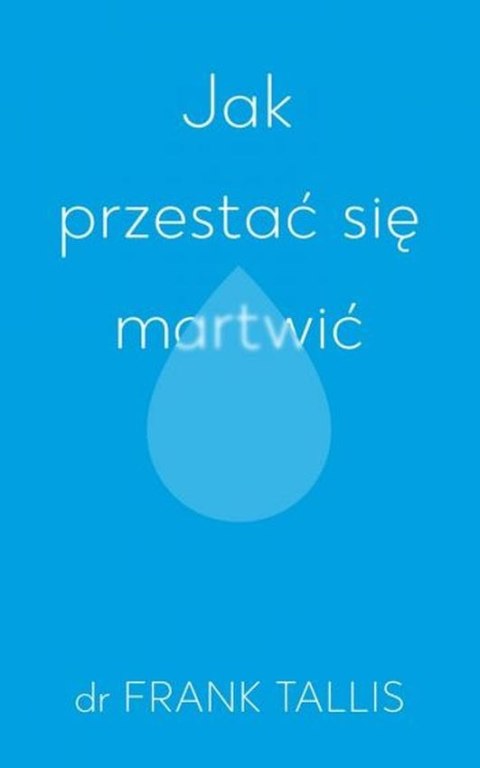 Jak przestać się martwić