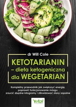 Ketotarianin - dieta ketogeniczna dla wegetarian. Kompletny przewodnik jak zwiększyć energię, poprawić funkcjonowanie mózgu, zrz