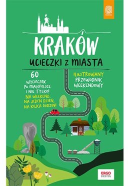 Kraków. Ucieczki z miasta. Przewodnik weekendowy wyd. 1