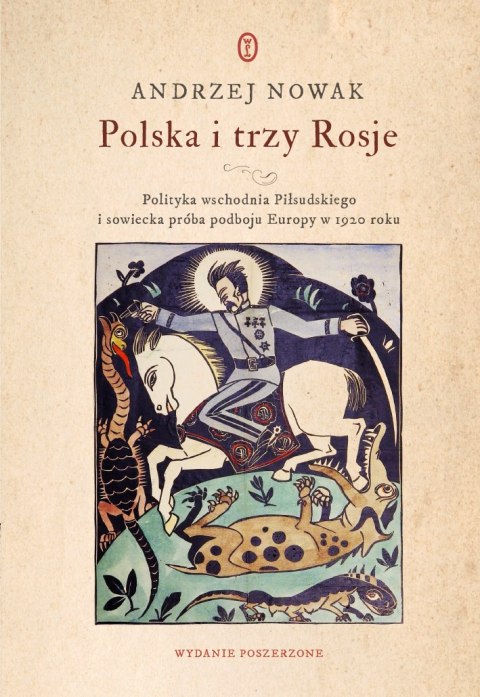 Polska i trzy Rosje. Polityka wschodnia Piłsudskiego i sowiecka próba podboju Europy w 1920 roku wyd. 2021