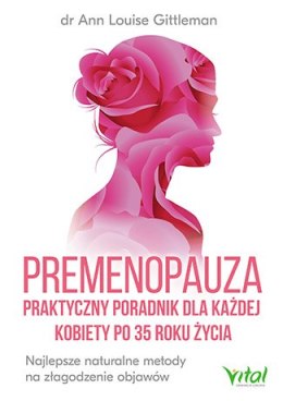 Premenopauza praktyczny poradnik dla każdej kobiety po 35 roku życia najlepsze naturalne metody na złagodzenie objawów