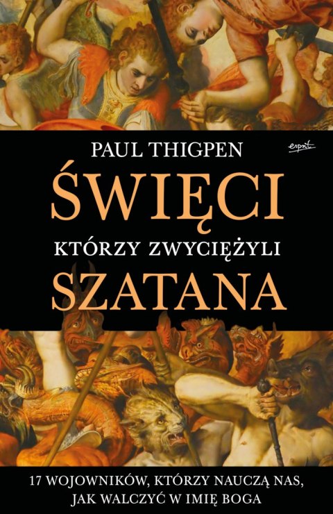 Święci, którzy zwyciężyli Szatana. 17 wojowników, którzy nauczą nas, jak walczyć w imię Boga