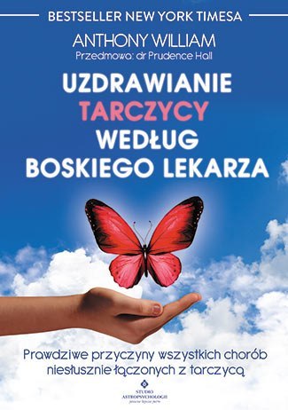 Uzdrawianie tarczycy według boskiego lekarza prawdziwe przyczyny wszystkich chorób niesłusznie łączonych z tarczycą