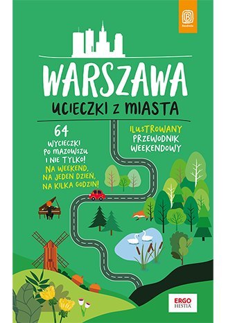 Warszawa. Ucieczki z miasta. Przewodnik weekendowy wyd. 1