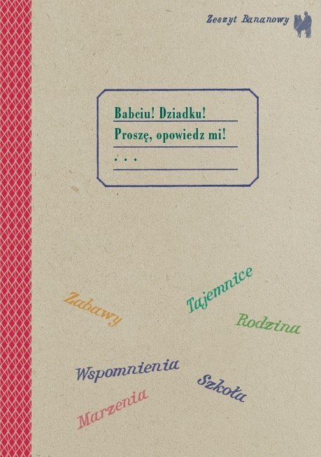 Zeszyt bananowy. Babciu, dziadku proszę opowiedz mi