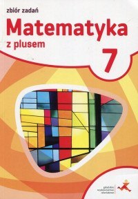 Matematyka z plusem zbiór zadań dla klasy 7 szkoła podstawowa